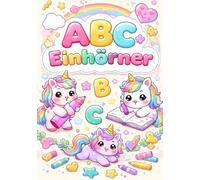 ABC Einhörner: Mit den Einhörnern durch das Alphabet.