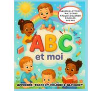 ABC et moi - Mon cahier de lettres et coloriage: Un cahier éducatif et amusant pour découvrir l’alphabet - Tracer, colorier et apprendre dès la maternelle (3-6 ans)