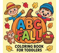 ABC Fall Coloring Book for Toddlers: Alphabet Autumn: Cute and Easy Coloring Pages with Bold Lines, Fun to Learn and Color for Kids, Children, and Preschoolers