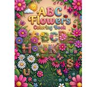 ABC Flowers Coloring Book: ABC Flowers Coloring Book Fun and Easy Flower Coloring Pages for Kids Ages 3-8