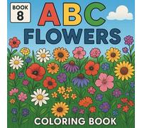 ABC Flowers Coloring Book: Educational Coloring Pages: Educational Coloring Pages with Flowers A-Z (ABC Coloring Book Series)