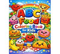 ABC Food Coloring Book for Kids: Learn the Alphabet A to Z with Cute and Delicious Foods Fun and Easy Coloring Pages for Toddlers and Preschoolers
