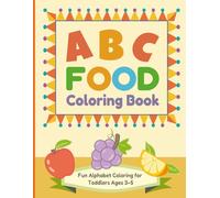 ABC Food Coloring Book for Toddlers Ages 3-5: Fun Alphabet Coloring Book Featuring Cute Foods from A to Z | Early Learning Activity Book for Preschool and Kindergarten Kids (ABC Fun Series)