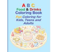 ABC Food & Drinks Coloring Book: Fun Coloring for Kids, Teens, and Adults