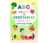 ABC Fruit and Vegetables: Cute and Sweet Coloring Book for Kids 3+