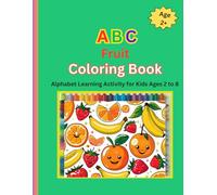 ABC Fruit Coloring Book: Alphabet Learning Activity for Kids Ages 2 to 8 (ABC Coloring Books)
