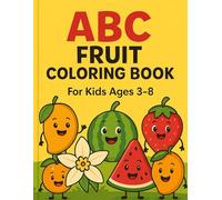 ABC Fruit Coloring Book: Fun Alphabet and Fruits Coloring Pages for Kids Ages 3-8: A Cute and Educational Coloring Book for Toddlers and Preschoolers to Learn Letters and Fruits