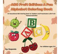 ABC Fruit Edition: A Fun Alphabet Coloring Book: An Educational ABC Coloring Book for Toddlers and Preschoolers with Fruit-Themed Activities