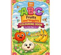ABC Fruits and Veggies Colouring Book: A to Z Alphabet Colouring and Tracing Book for Kids Ages 3-7 | Learn Fruits and Vegetables with Fun Facts and Adorable Characters