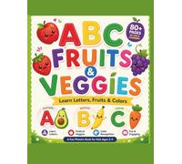 ABC FRUITS AND VEGGIES: Learn Letters, Fruits and Colors (MY FIRST BOOKS)