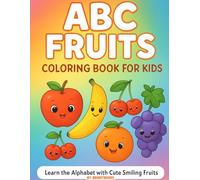 ABC Fruits Coloring Book for Kids: Learn the Alphabet with Cute Smiling Fruits