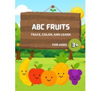 ABC Fruits: Trace, Color and Learn: A-Z Fruit Coloring and Handwriting Practice Book for Toddlers and Preschoolers (ABC Trace, Color and Learn Series)