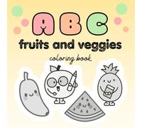 ABC Fruits & Vegetables Coloring Book: Fun and Easy Coloring Pages for Kids, Preschool and Kindergarten