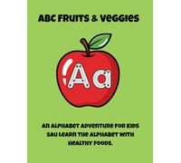 ABC Fruits & Veggies: An Alphabet Adventure: Learn the Alphabet with Healthy Foods - Fun Educational Book for Preschoolers and Kindergarteners