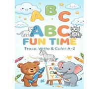 ABC Fun Time: Learn, Trace, and Color from A to Z: Making Alphabet Learning Fun, Easy, and Colorful