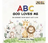 ABC God Loves Me: Learning God’s Love from A to Z (God's ABCs for Me)