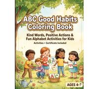 ABC Good Habits Coloring Book: Learn the Alphabet Through Kind Words, Positive Actions and Fun Activities for Kids Ages 4-7