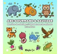 ABC Gourmand & Sauvage: Mon livre de coloriage : L'alphabet avec les animaux et la nature