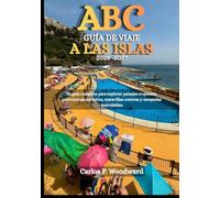 ABC GUÍA DE VIAJE A LAS ISLAS 2026-2027: Tu guía completa para explorar paisajes tropicales, gastronomía auténtica, maravillas costeras y escapadas inolvidables