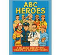 Abc heroes: “Color Your Way Through the Alphabet of Real-Life Heroes”