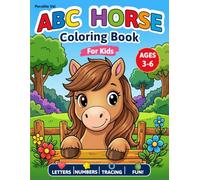 ABC Horse Coloring Book for Kids: With Letters, Numbers, Tracing Practice, Counting Activities, Cute Horses and Fun Coloring Pages for Kids Ages 3-6
