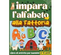ABC Impara L’alfabeto alla Fattoria: Libro di Attività per Bambini 4 - 6 anni, Ricalcare Lettere e Parole, con Pagine da Colorare