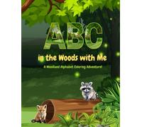 ABC in the Woods with Me: A Woodland Alphabet Coloring Adventure!