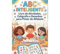 ABC Inteligente: Livro de Atividades, Caligrafia e Desenhos para Pintar do Alfabeto: Aprende o Abecedário de A a Z com Palavras para Completar e ... Divertida: Atividades e Caligrafia Infantil)