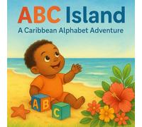 ABC Island: A Caribbean Alphabet Adventure (Island Journeys with Lavonte)