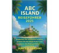 ABC ISLAND REISEFÜHRER 2025: Entdecken Sie versteckte Schätze, erleben Sie die lokale Kultur und planen Sie Ihren perfekten Inselurlaub