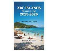 ABC ISLANDS TRAVEL GUIDE 2025-2026: A Paradise for Beach Lovers