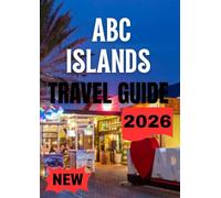 ABC ISLANDS TRAVEL GUIDE 2026