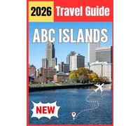 ABC ISLANDS TRAVEL GUIDE 2026