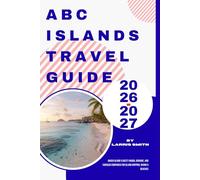 ABC Islands Travel Guide 2026-2027: Which Island is Best? Aruba, Bonaire, and Curaçao Compared for Island Hopping, Diving & Beaches