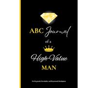 ABC Journal of a high value man: For his growth, his mindset and his personal development