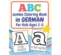 ABC Jumbo Coloring Book in GERMAN For Kids Ages 3-5: 100+ Double-sided Alphabet Coloring Pages Including Ä, Ö, Ü, ß. German Immersion Bilingual ... and Words A to Z (ABC Jumbo Languages)