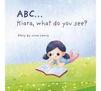 ABC... Kiara what do you see?: A Fun Rhyming Alphabet Book for Toddlers