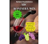 ABC Konesera Win: Glosariusz definicji winiarskich od A do Ż (Wine Series - Your Essential Guide to the World of Wine)