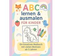 ABC lernen & ausmalen für Kinder: Ein kreatives Malbuch mit vielen Motiven ab 3 Jahren