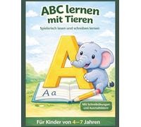 ABC lernen mit Tieren für Kinder 4-7: Buchstaben schreiben lernen mit Ausmalbildern, Schreibübungen und spielerischen Mitmach-Seiten - Vorschule und Grundschule