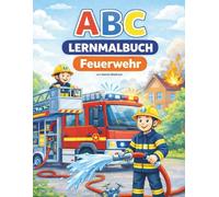 ABC-Lernmalbuch - Feuerwehr: Spielerisch das Alphabet lernen - Feuerwehr von A bis Z zum Ausmalen