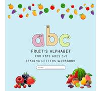ABC Letter Tracing Workbbook for Kids Ages 3-5: Learn to Write Letters with Fun Fruits, Handwriting Practice, and Easy ABC Activities for Preschool and Kindergarten