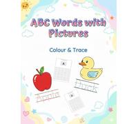 ABC letters and Words with Pictures Colour & Trace: My First Alphabet Coloring Book and Letter Tracing Workbook for Toddlers & Kids Ages 3-6: Big & Easy First Words for Preschool and Kindergarten Prep