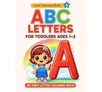 ABC Letters for Toddlers Ages 1-3: My First ABC Coloring Book with Easy and Fun Pages for Little Learners (Luna learning books)