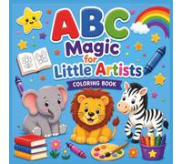 ABC Magic for Little Artists: A Fun Alphabet Coloring Book for Kids Ages 3-6 | 82 Pages of Cute Animals, Objects, Letters and Creative Coloring Fun