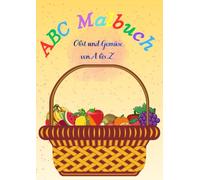 ABC Malbuch für Kinder - Obst und Gemüse von A bis Z: Lustige Ausmalbilder zum Alphabet-Lernen • Perfekt für Kinder ab 1 Jahren (Mein erstes Alphabet-Malbuch)