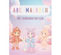 ABC Malbuch mit zauberhaften Feen: Ein kreatives ABC Malbuch ab 4 Jahren zum Buchstaben lernen und ausmalen für Mädchen | Geschenk für Vorschulkinder & Schulkinder | Feen & Elfen