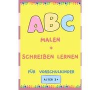ABC Malen + Schreiben Lernen: Für Volschulkinder Alter 3+