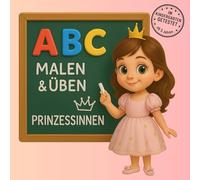 ABC Malen & Üben - Prinzessinnen: Lernen mit Spaß - Buchstaben entdecken, malen und schreiben üben