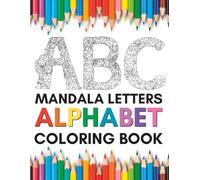 ABC Mandala Letters Alphabet Coloring Book: For Mandala Lovers That Love To Color The Letters In The Alphabet.